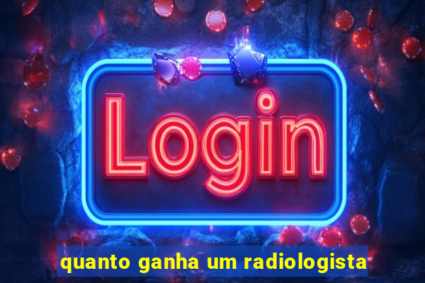 quanto ganha um radiologista